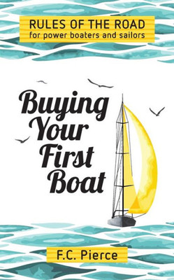 Buying Your First Boat: Rules Of The Road For Power Boaters And Sailors