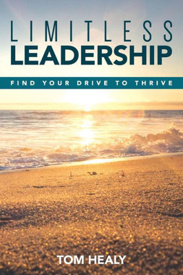Limitless Leadership: Find Your Drive To Thrive