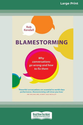 Blamestorming: Why Conversations Go Wrong And How To Fix Them [Standard Large Print 16 Pt Edition]