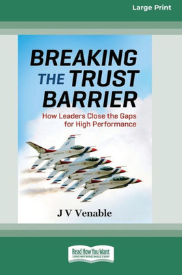 Breaking The Trust Barrier: How Leaders Close The Gaps For High Performance [16 Pt Large Print Edition]