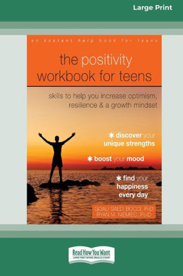 The Positivity Workbook For Teens: Skills To Help You Increase Optimism, Resilience, And A Growth Mindset [16Pt Large Print Edition]