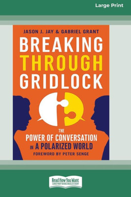 Breaking Through Gridlock: The Power Of Conversation In A Polarized World [16 Pt Large Print Edition]