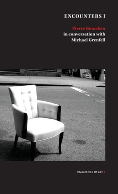 Encounter 1: Pierre Bourdieu In Conversation With Michael Grenfell