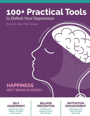 100+ Practical Tools To Defeat Depression (Happiness Isn'T Brain Surgery)