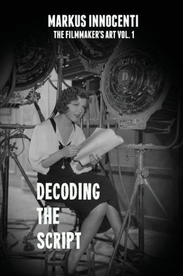 Decoding The Script (The Filmmaker'S Art)