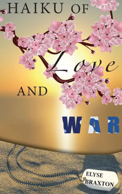Haiku Of Love And War: Oif Perspectives From A Woman'S Heart