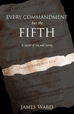 Every Commandment But The Fifth: A Novel Of Sin And Sanity