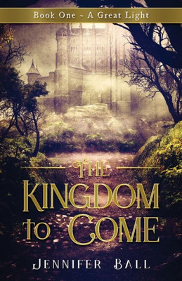 The Kingdom To Come: Book One ~ A Great Light: (A Young Adult Medieval Fantasy)