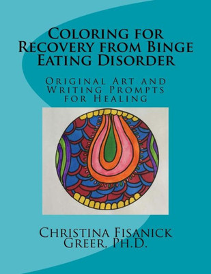 Coloring For Recovery From Bing Eating Disorder: Original Art And Writing Prompts For Healing