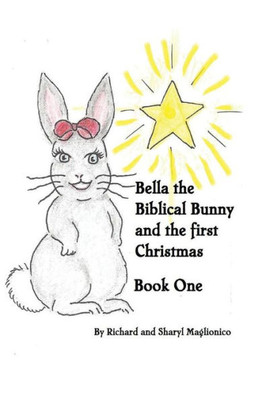 Bella The Biblical Bunny And The First Christmas