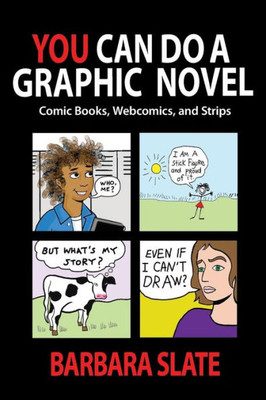 You Can Do A Graphic Novel: Comic Books, Webcomics, And Strips