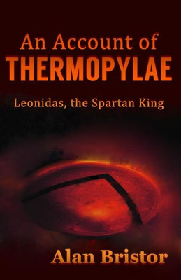 An Account Of Thermopylae: Leonidas, The Spartan King