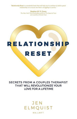 Relationship Reset: Secrets From A Couples Therapist That Will Revolutionize Your Love For A Lifetime