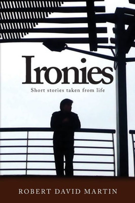 Ironies: Short Stories Taken From Life