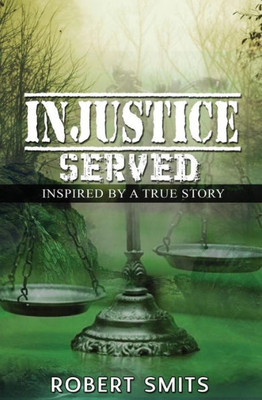 Injustice Served: Inspired By A True Story