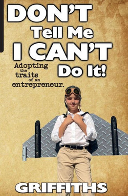Don'T Tell Me I Can'T Do It!: Awaken The Entrepreneur Within