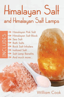 Himalayan Salt And Himalayan Salt Lamps; Himalayan Pink Salt, Himalayan Salt Block, Sea Salt, Bath Salts, Rock Salt Inhalers, Iodized Salt, Salt Lamp Benefits, And Much More