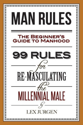 Man Rules: The Beginner'S Guide To Manhood