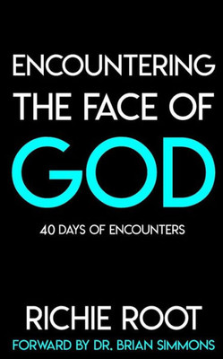 Encountering The Face Of God: 40 Days Of Encounters