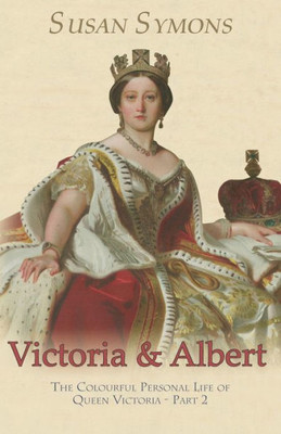 Victoria & Albert: The Colourful Personal Life Of Queen Victoria - Part 2