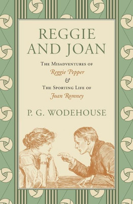 Reggie And Joan: The Misadventures Of Reggie Pepper & The Sporting Life Of Joan Romney