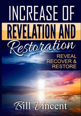 Increase Of Revelation And Restoration: Reveal, Recover & Restore