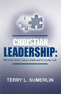 Christian Leadership: 50 Stories That Connect Faith And Everyday Life