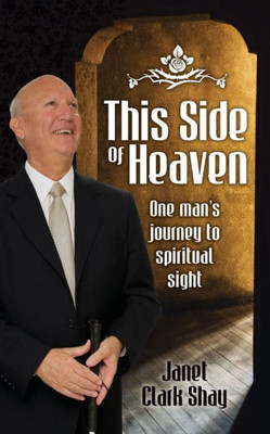 This Side Of Heaven: One Man'S Journey To Spiritual Sight