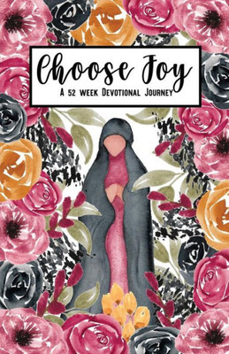 Choose Joy: A 52 Week Devotional Journey