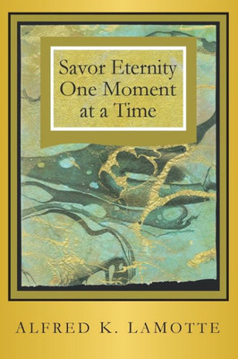 Savor Eternity One Moment At A Time