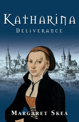 Katharina: Deliverance (Katharina Luther Series)