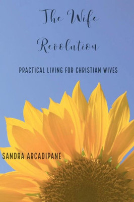 The Wife Revolution: Practical Living For Christian Wives