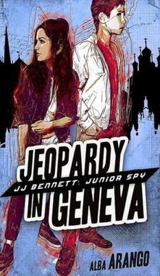 Jeopardy In Geneva (2) (Jj Bennett: Junior Spy)