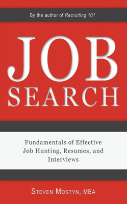 Job Search: Fundamentals Of Effective Job Hunting, Resumes, And Interviews