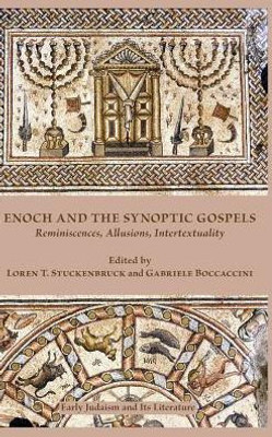 Enoch And The Synoptic Gospels: Reminiscences, Allusions, Intertextuality (Early Judaism And Its Literature)