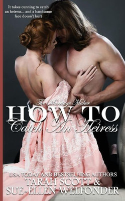 How To Catch An Heiress (The Marriage Maker)