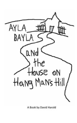 Ayla Bayla And The House On Hang Man'S Hill (The Ayla Bayla Book Collection)