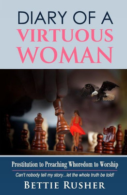 Diary Of A Virtuous Woman: Prositution To Preaching Whoredom To Worship