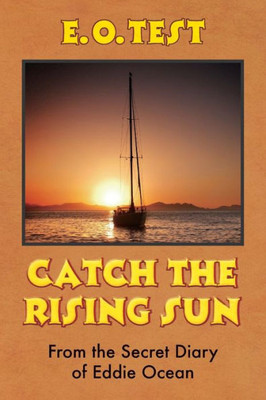 Catch The Rising Sun: From The Secret Diary Of Eddie Ocean