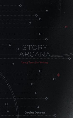 Story Arcana: Tarot For Writers