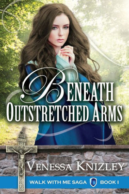 Beneath Outstretched Arms (Walk With Me) (Volume 1)