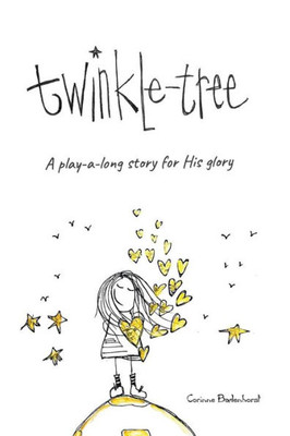 Twinkle-Tree: A Play-A-Long Story For His Glory