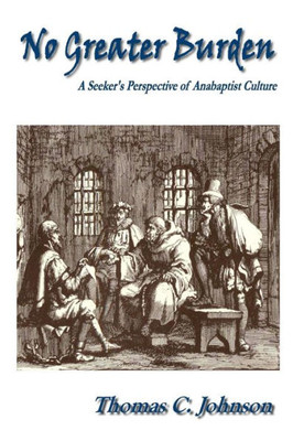 No Greater Burden: A Seeker'S Perspecive Of Anabaptist Culture