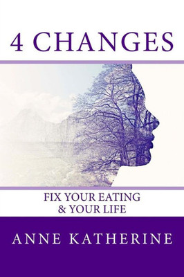 4 Changes Fix Your Eating: & Your Life