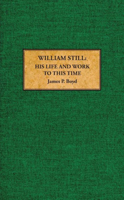 William Still: His Life And Work To This Time