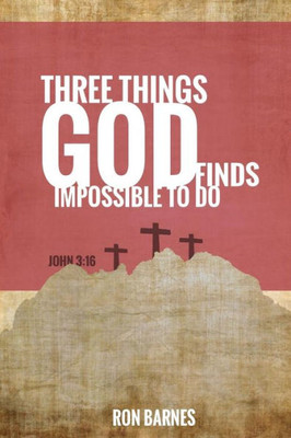 Three Things God Finds Impossible To Do