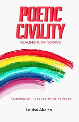 Poetic Civility: Healing & Rainbows