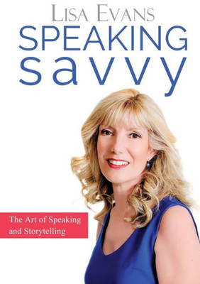 Speaking Savvy: The Art Of Speaking And Storytelling