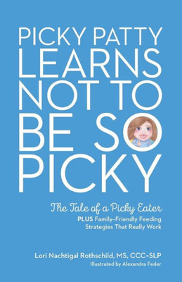 Picky Patty Learns Not To Be So Picky: The Tale Of A Picky Eater