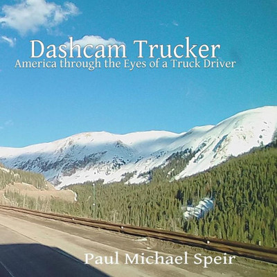 Dashcam Trucker: America Through The Eyes Of A Truck Driver